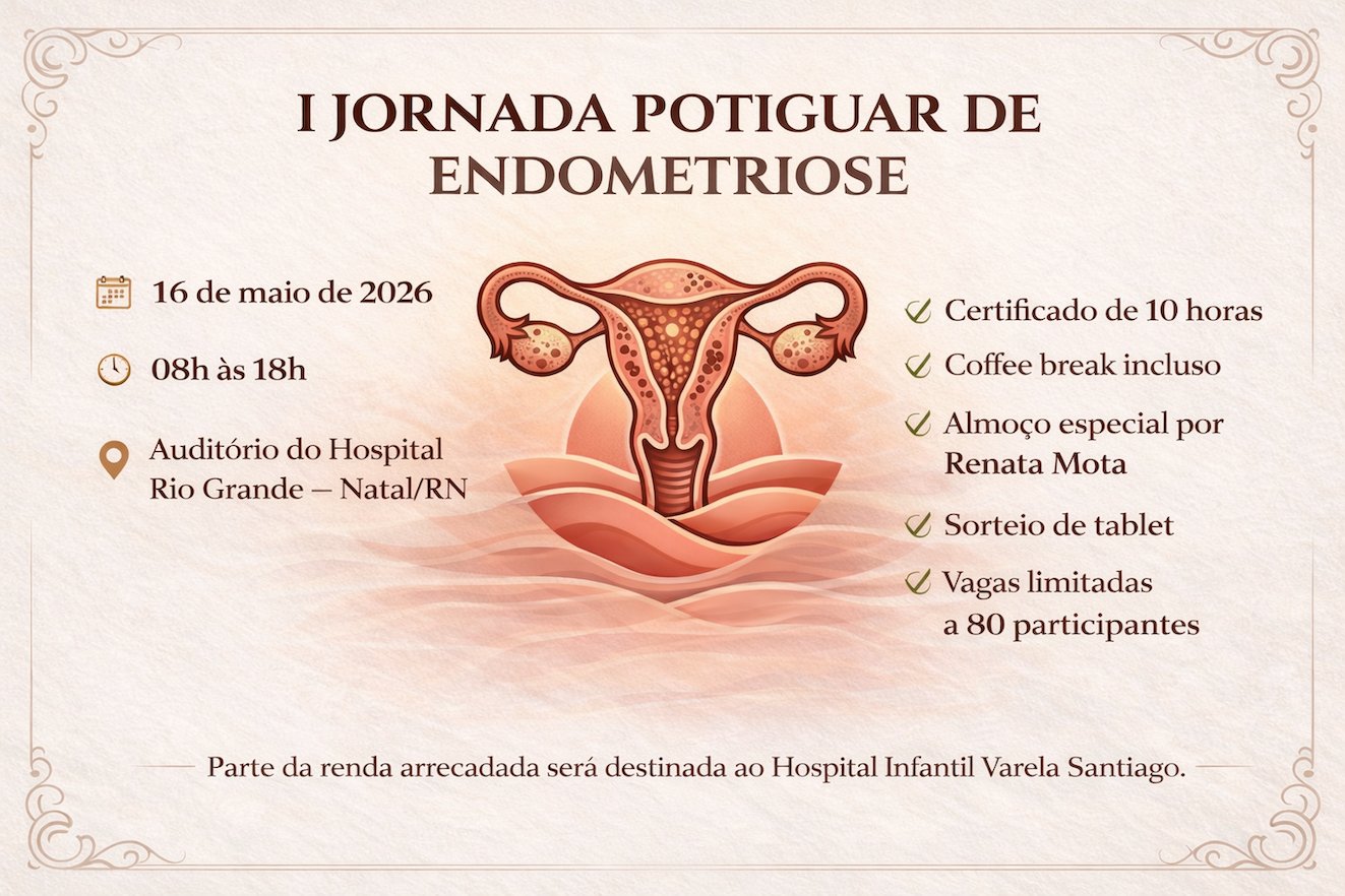 I Jornada Potiguar de Endometriose — 16 de maio de 2026, 08h às 18h, Hospital Rio Grande Natal/RN, certificado 10h, almoço Renata Mota, sorteio tablet, 80 vagas